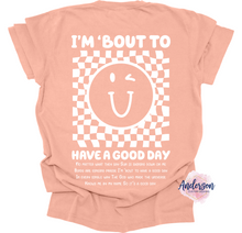 Load image into Gallery viewer, I'm Bout To Have A Good Day