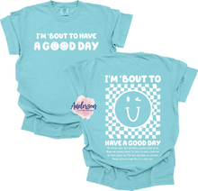 Load image into Gallery viewer, I'm Bout To Have A Good Day