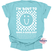 Load image into Gallery viewer, I'm Bout To Have A Good Day