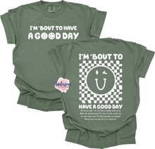 Load image into Gallery viewer, I'm Bout To Have A Good Day