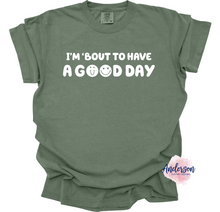 Load image into Gallery viewer, I'm Bout To Have A Good Day