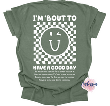 Load image into Gallery viewer, I'm Bout To Have A Good Day