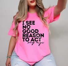 Load image into Gallery viewer, I See No Good Reason To Act My Age