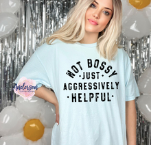 Load image into Gallery viewer, Not Bossy Just Aggressively Helpful