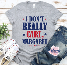 Load image into Gallery viewer, I Don't Really Care Margaret