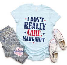 Load image into Gallery viewer, I Don't Really Care Margaret
