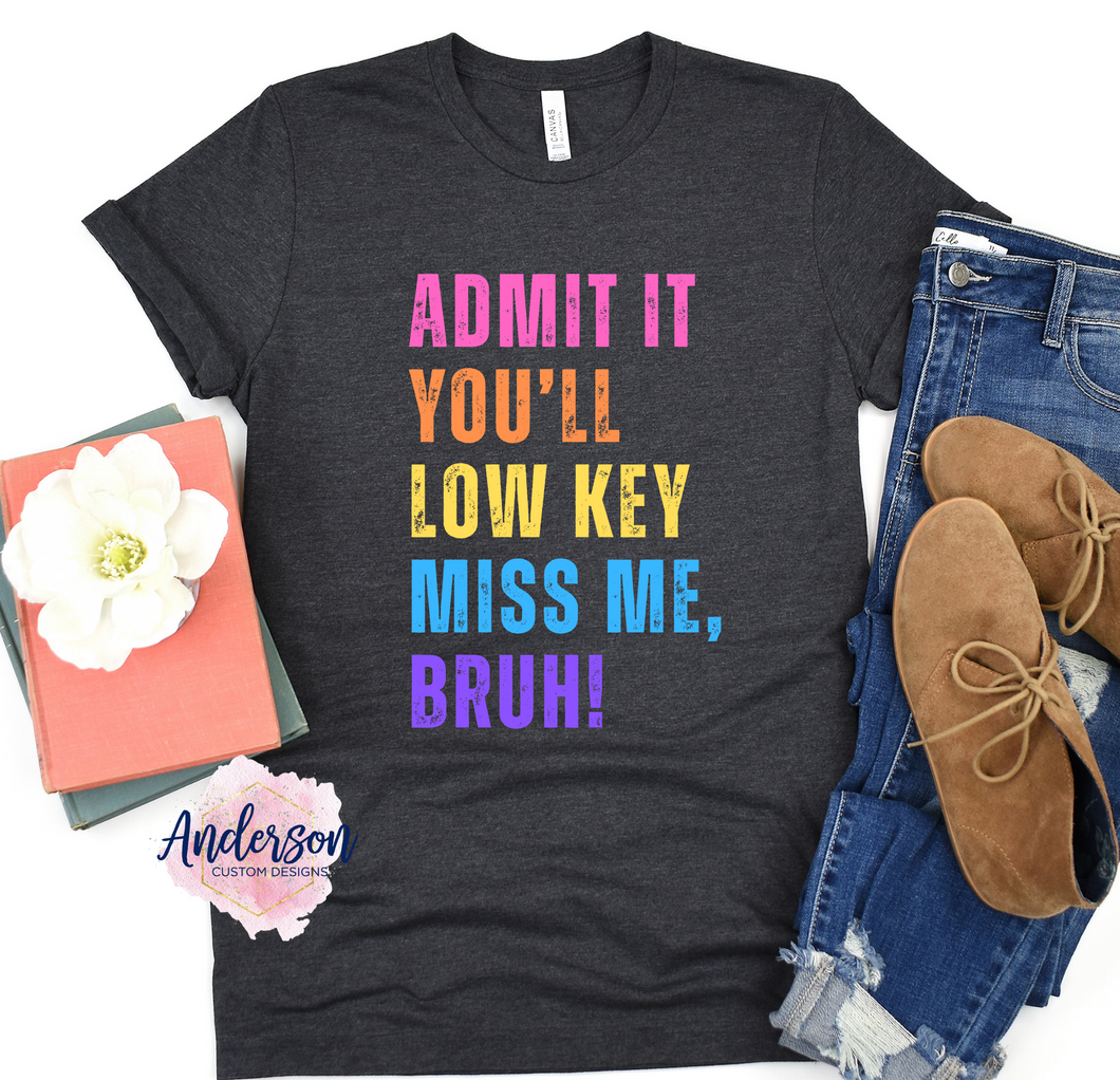 Admit it You'll Low Key Miss Me, Bruh!