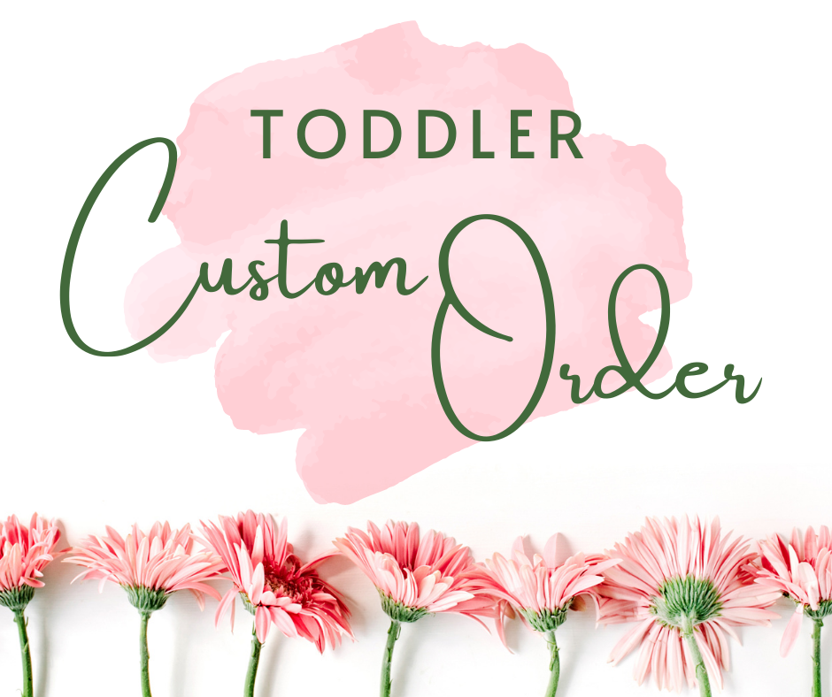 TODDLER Custom Order